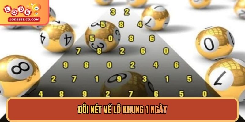 Đôi nét về lô khung 1 ngày