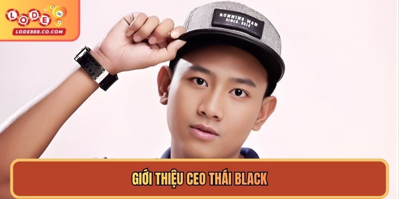 Giới thiệu CEO Thái Black