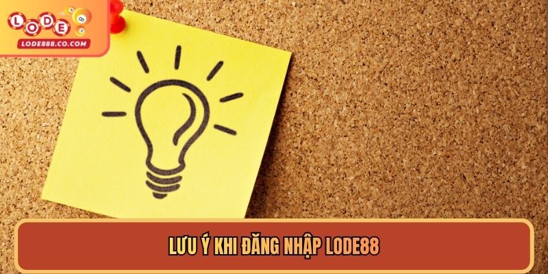 Lưu ý khi Đăng nhập Lode88