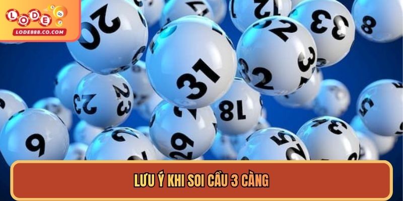 Lưu ý khi soi cầu 3 càng